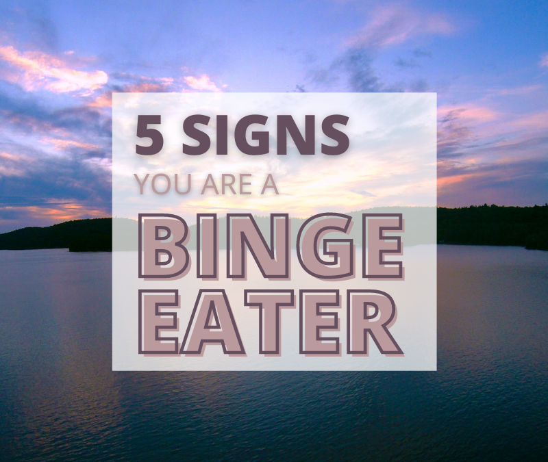 5 Signs You Are a Binge Eater